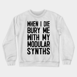 When I Die Bury Me With My Modular Synths Crewneck Sweatshirt